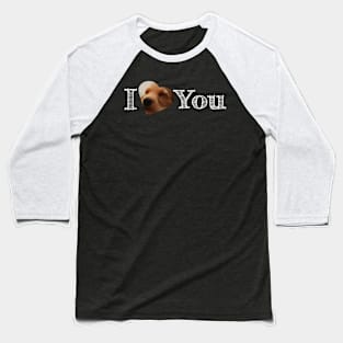 I Love You Dog Design Baseball T-Shirt